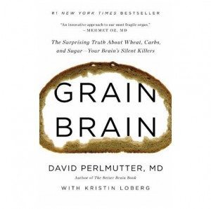 Grain Brain- The Surprising Truth About Wheat, Carbs, and Sugar - Your Brain’s Silent Killers